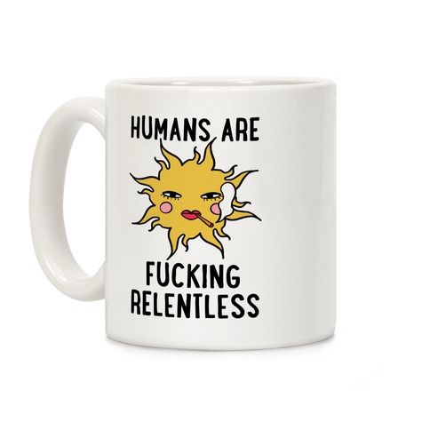Humans Are F***ing Relentless Coffee Mug
