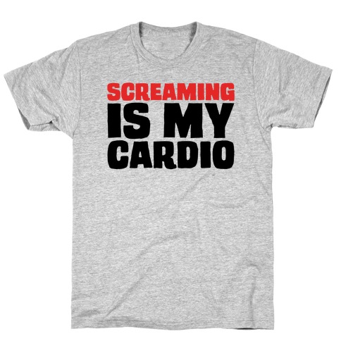 Screaming Is My Cardio T-Shirt