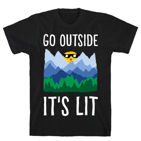 Go Outside It's Lit T-Shirt