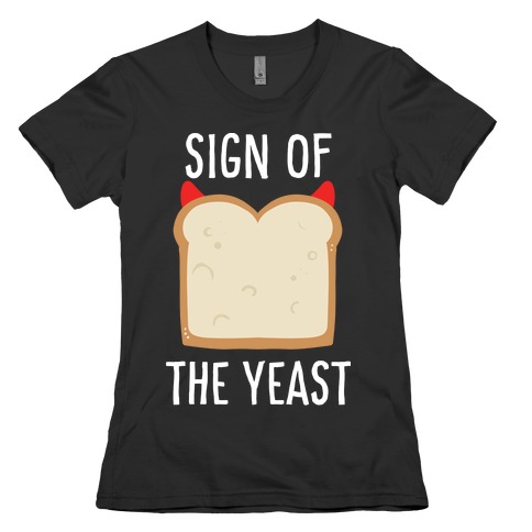 Sign of the Yeast Womens T-Shirt