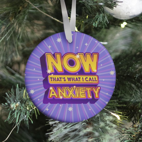 Now That's What I Call Anxiety Ornament