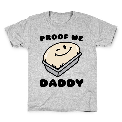 Proof Me Daddy Bread Parody Kids T-Shirt