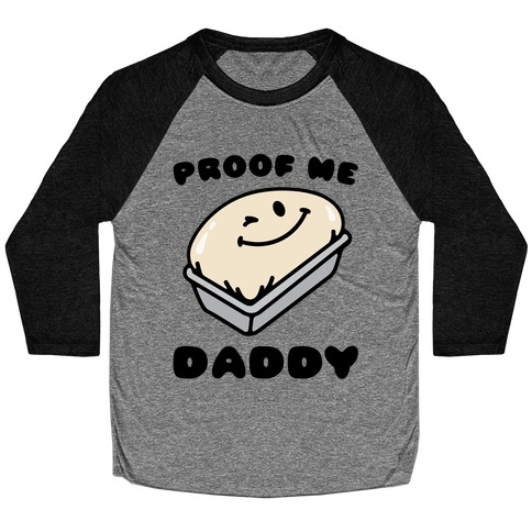 Proof Me Daddy Bread Parody Baseball Tee