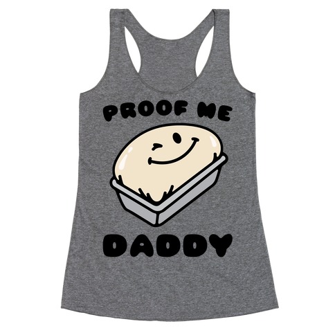 Proof Me Daddy Bread Parody Racerback Tank Top