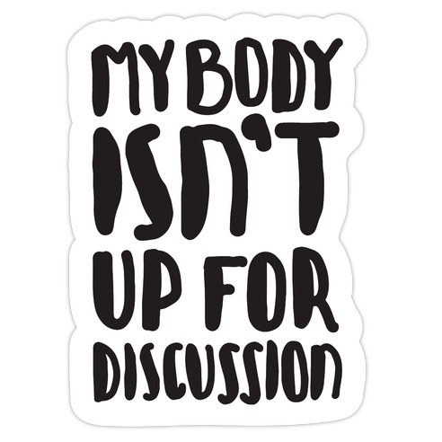 My Body Isn't Up For Discussion Die Cut Sticker