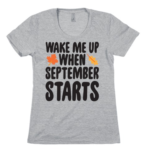 Wake Me Up When September Starts Womens T-Shirt
