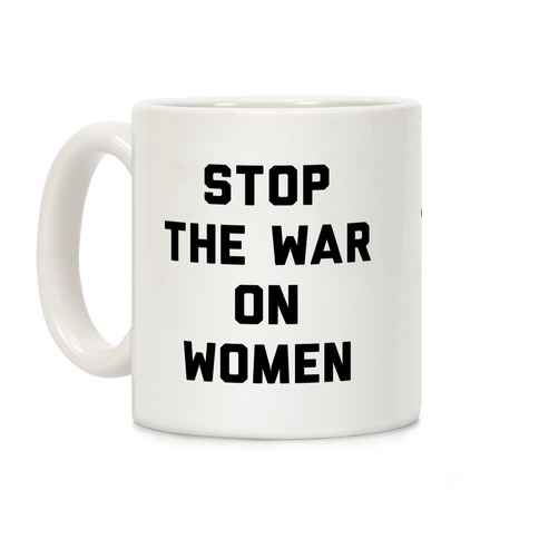 Stop The War On Women Coffee Mug