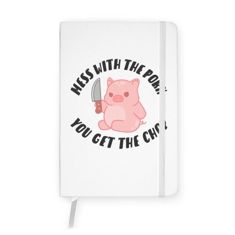 Mess With The Pork You Get The Chop Notebook