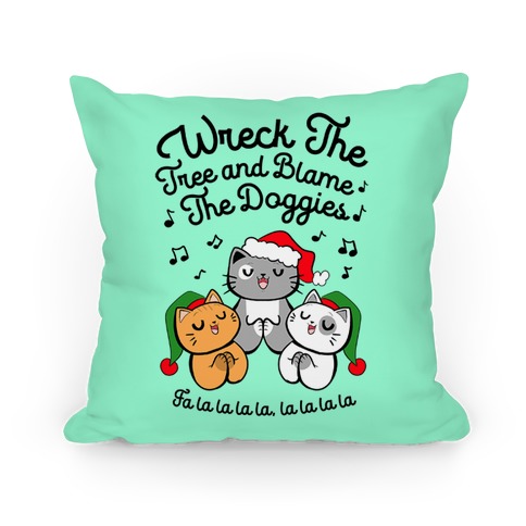 Wreck the Tree and Blame The Doggies Pillow