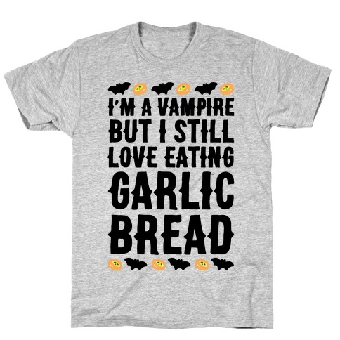 I'm A Vampire But I Still Love Eating Garlic Bread T-Shirt