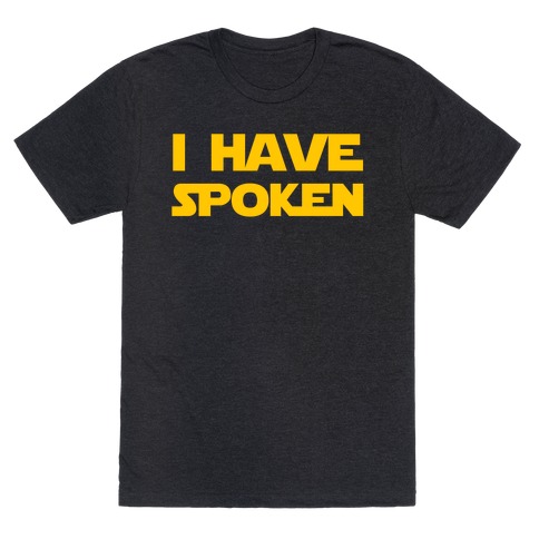 I Have Spoken T-Shirt
