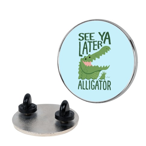 See Ya Later, Alligator Pin