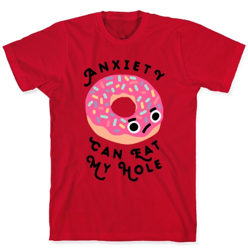 https://images.lookhuman.com/render/standard/jYmGcMiK9m2D1p4K21i3pv57Y6gVo0SU/3600-red-3x-t-anxiety-can-eat-my-hole-donut.jpg