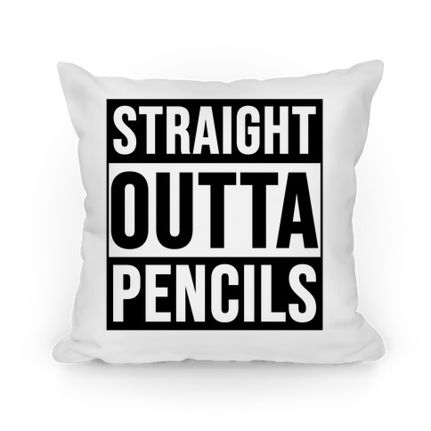 Straight Outta Pencils Pillow