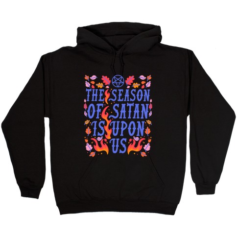 The Season Of Satan Is Upon Us Hooded Sweatshirt