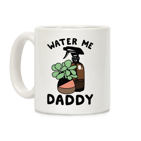 Water Me Daddy Coffee Mug