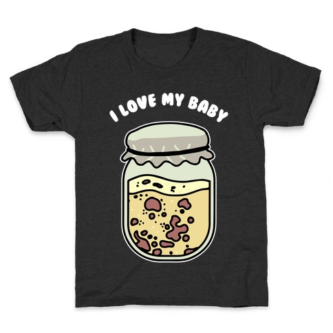 I Love My Baby Yeast Starter Kids T-Shirt