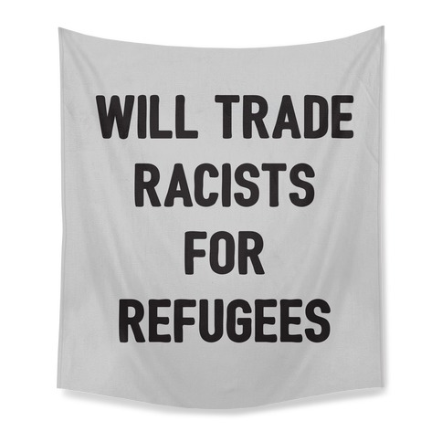 Will Trade Racists For Refugees Tapestry