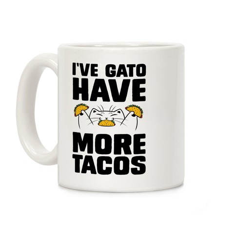 I've Gato Have More Tacos Coffee Mug
