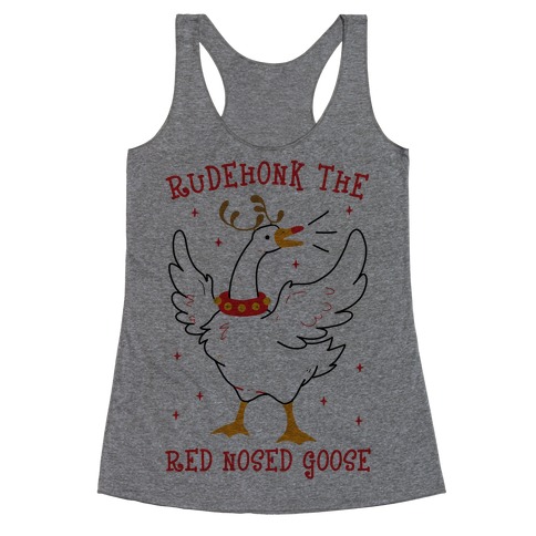 Rudehonk The Red Nosed Goose Racerback Tank Top