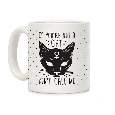 If You're Not A Cat Don't Call Me Coffee Mug