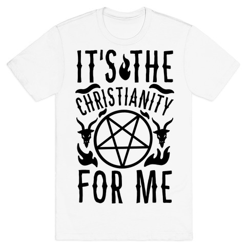 It's the Christianity For Me T-Shirt