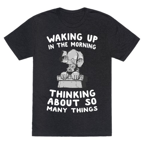Waking up in the Morning Thinking About so Many Things (Silver Monkey) T-Shirt