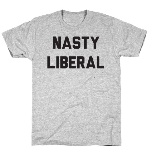Nasty Liberal T-Shirt