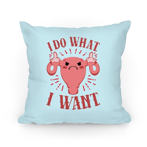 I Do What I Want Uterus Pillow