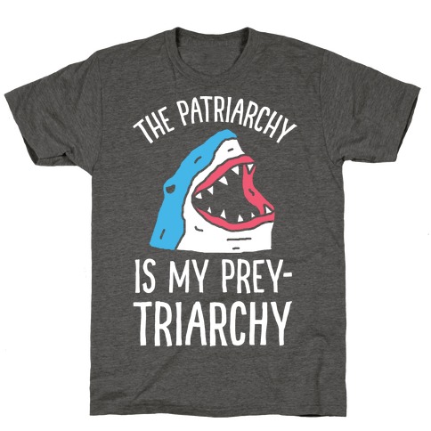 The Patriarchy Is My Prey-triarchy Shark T-Shirt