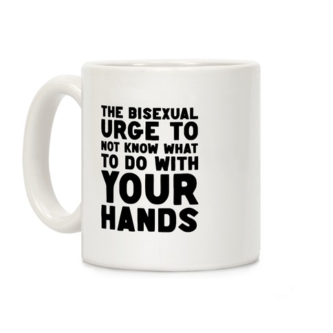 The Bisexual Urge to Not Know What to Do With Your Hands Coffee Mug