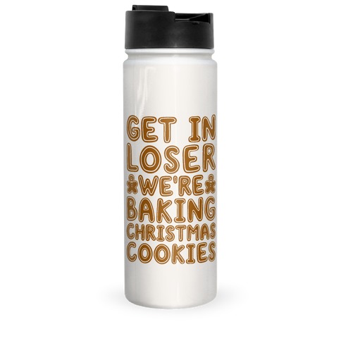 Get In Loser We're Baking Christmas Cookies Travel Mug