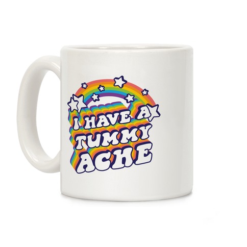 I Have A Tummy Ache Rainbow Coffee Mug