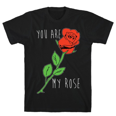 You Are My Rose T-Shirt