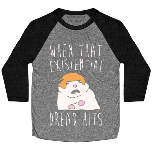 When That Existential Dread Hits Hamster Parody White Print Baseball Tee