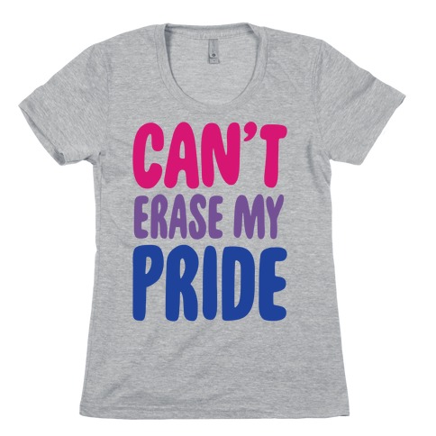 Can't Erase My Pride Bisexual Pride Womens T-Shirt