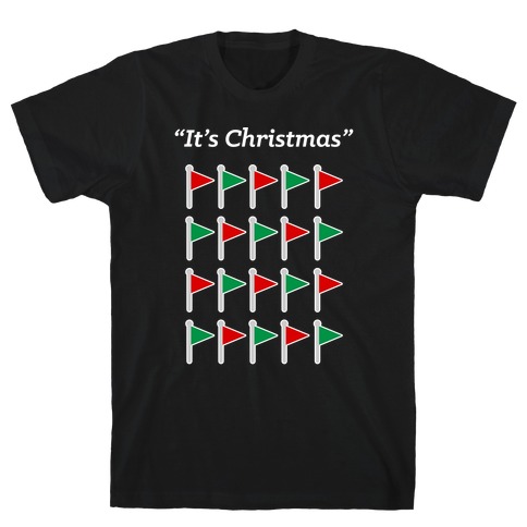 "It's Christmas" Red Flag and Green flag T-Shirt