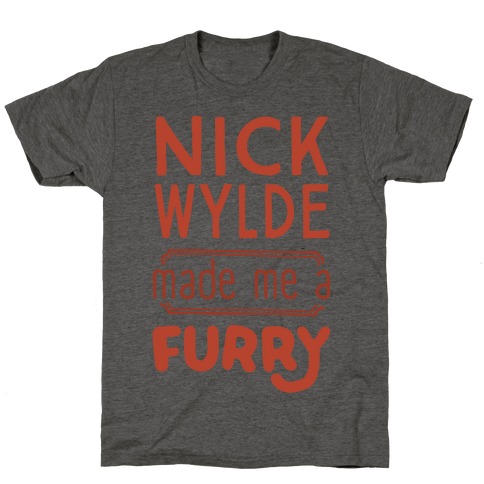 Nick Wylde Made Me A Furry T-Shirt