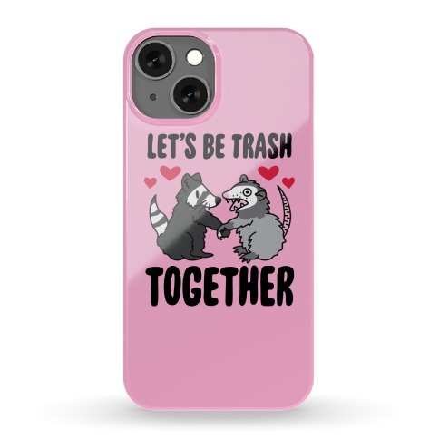 Let's Be Trash Together Phone Case
