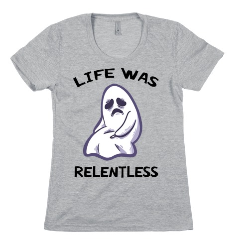 Life Was Relentless Womens T-Shirt