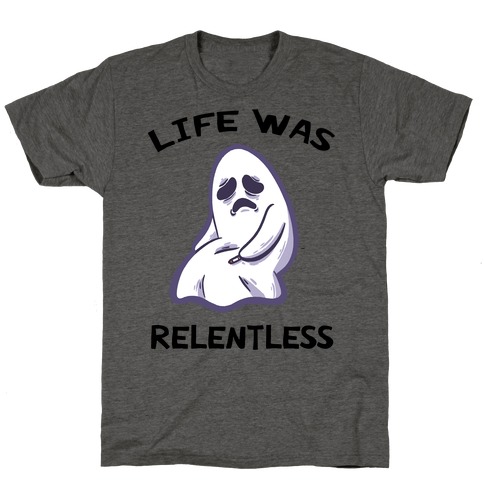 Life Was Relentless T-Shirt