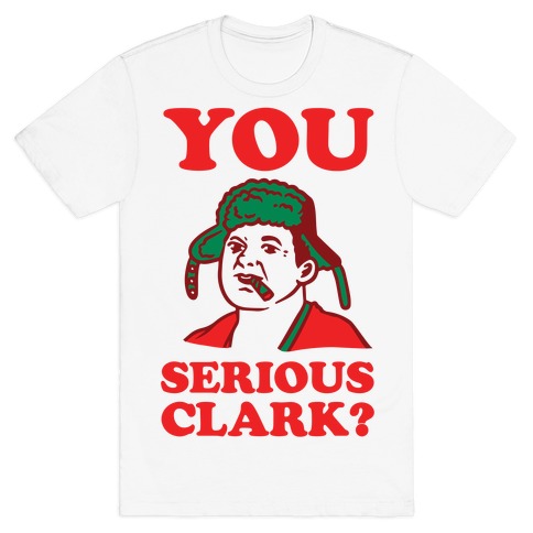You Serious Clark? T-Shirt