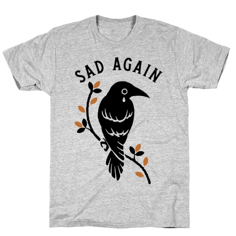 Sad Again Crying Raven T-Shirt