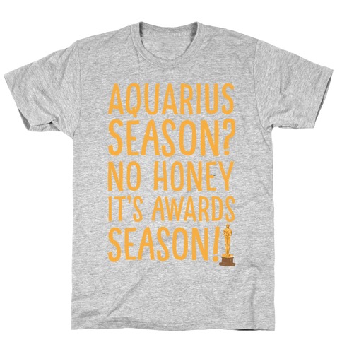 Aquarius Season No Honey It's Awards Season T-Shirt