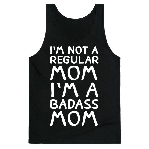 I'm Not A Regular Mom I'm A Badass Mom Tank Top