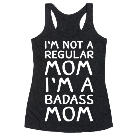 I'm Not A Regular Mom I'm A Badass Mom Racerback Tank Top