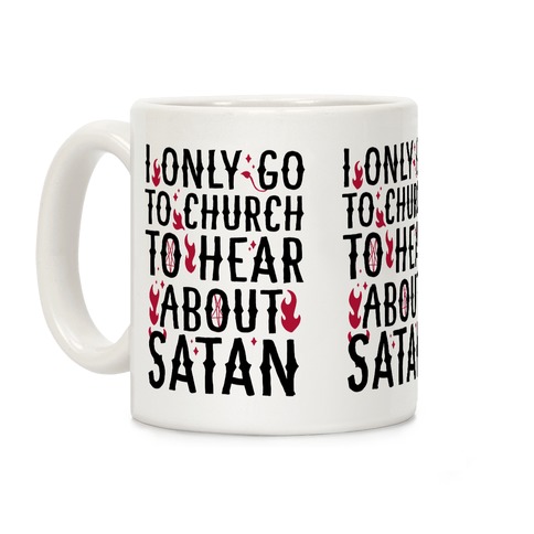 I Only Go To Church to Hear About Satan Coffee Mug