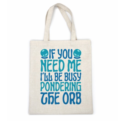 If You Need Me I'll Be Busy Pondering The Orb Casual Tote