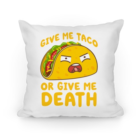 Give Me Taco Or Give Me Death Pillow