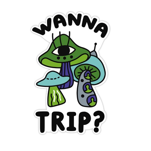 Wanna Trip? (Alien Mushrooms) Die Cut Sticker